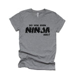Ninja Shirt, Parkour Shirt, Do You Even Ninja, Ninja Warrior Shirt, Freerunning Shirt